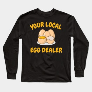 Your Local Egg Dealer, Farm Fresh eggs, Funny Farm Long Sleeve T-Shirt